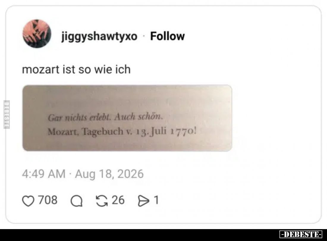 mozart ist so wie ich - 

Gar nichts erlebt. Auch schön.
