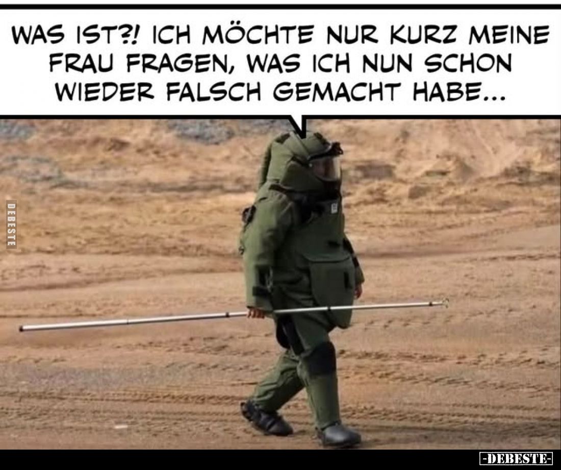 Was ist?! Ich möchte nur kurz meine Frau fragen, was ich nun schon wieder falsch gemacht habe...