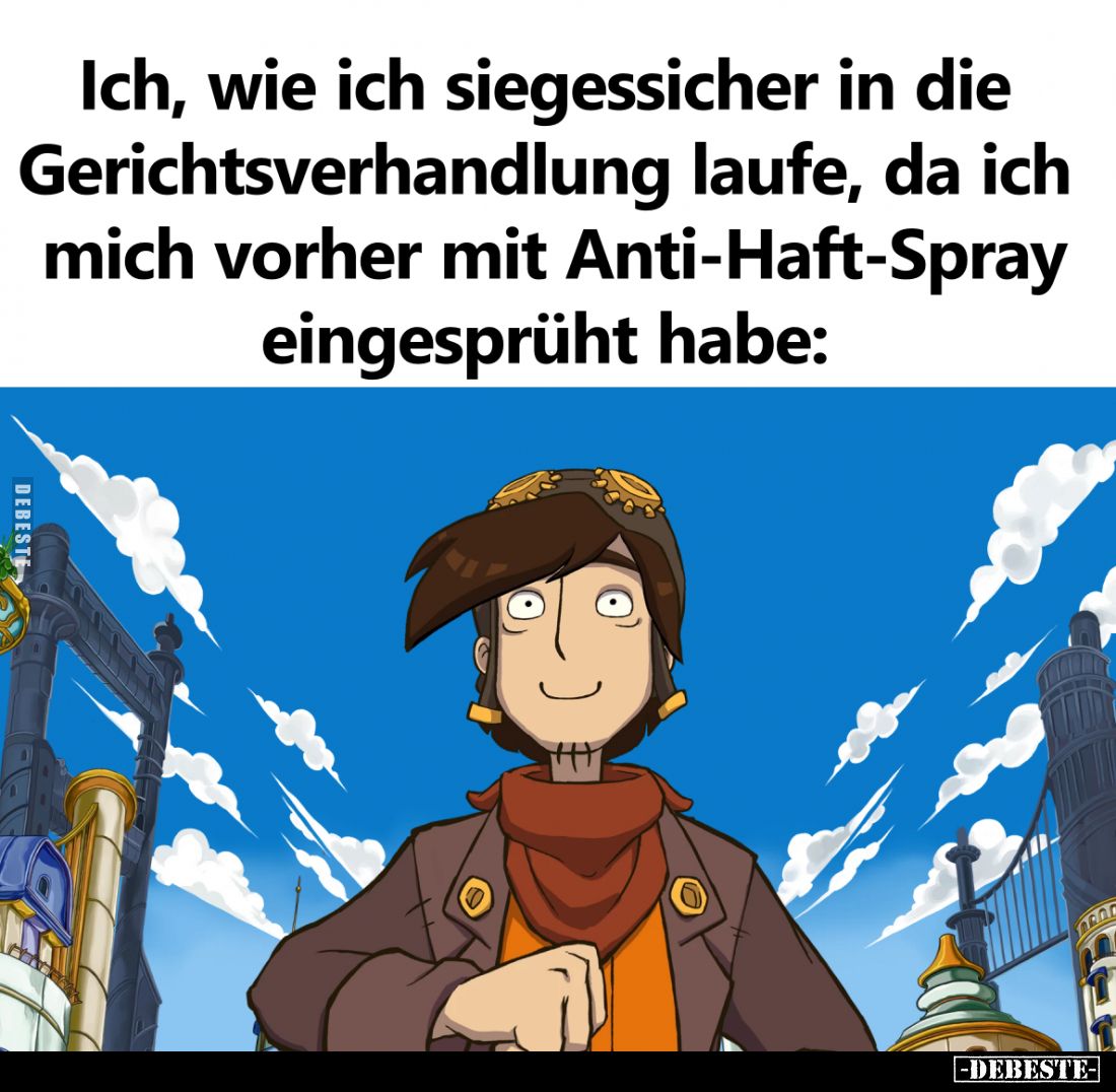 Ich, wie ich siegessicher in die Gerichtsverhandlung laufe, da ich mich vorher mit Anti-Haft-Spray eingesprüht habe: