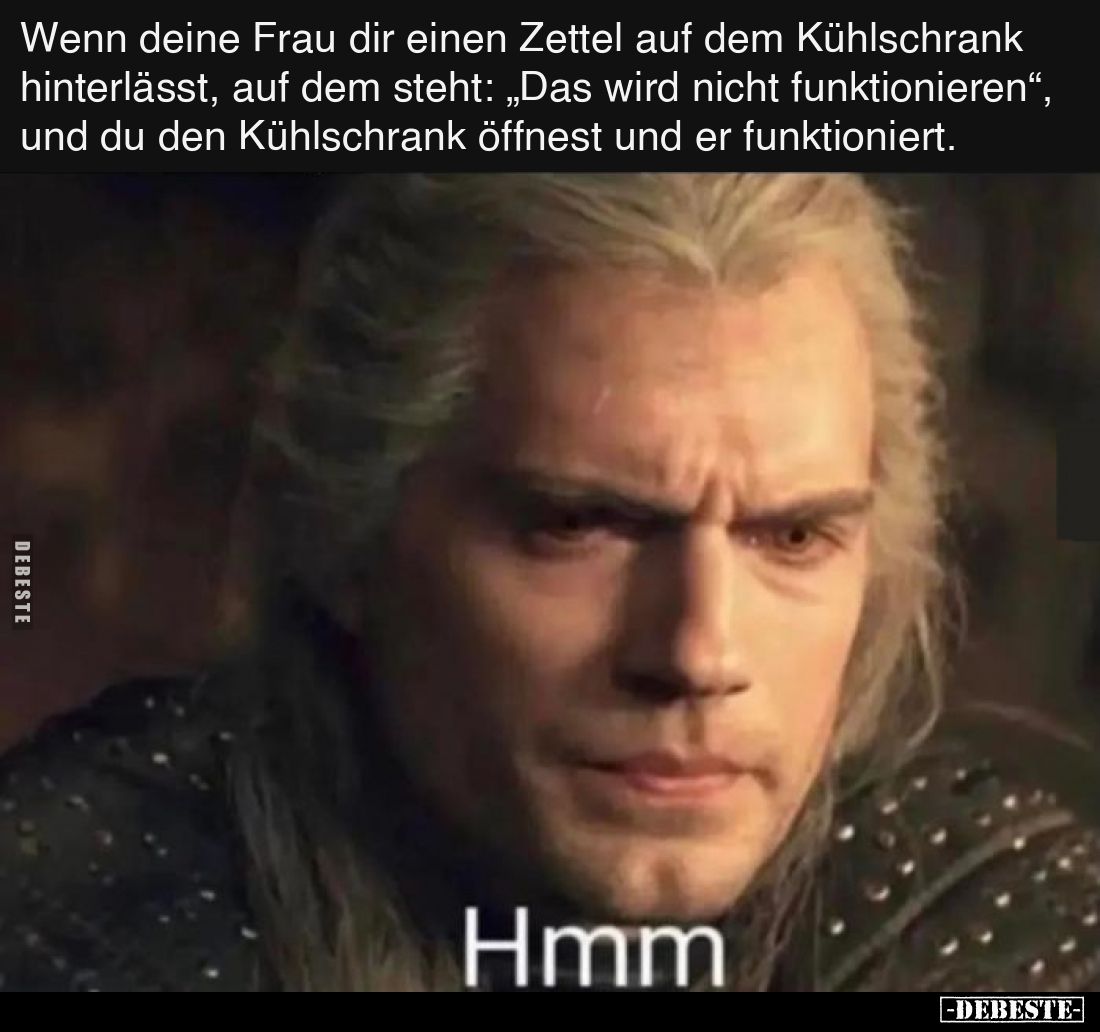 Wenn deine Frau dir einen Zettel auf dem Kühlschrank hinterlässt, auf dem steht: „Das wird nicht funktionieren“, und du den K...