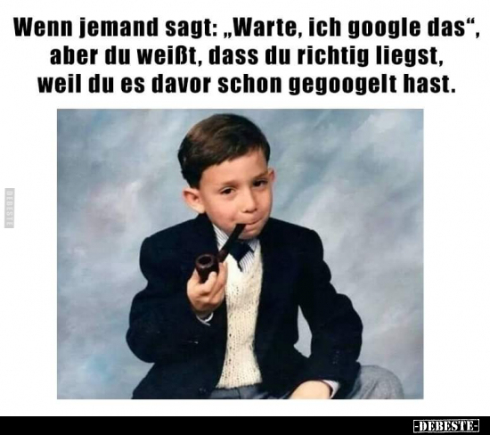 Wenn jemand sagt: "Warte, ich google das".. - Lustige Bilder | DEBESTE.de