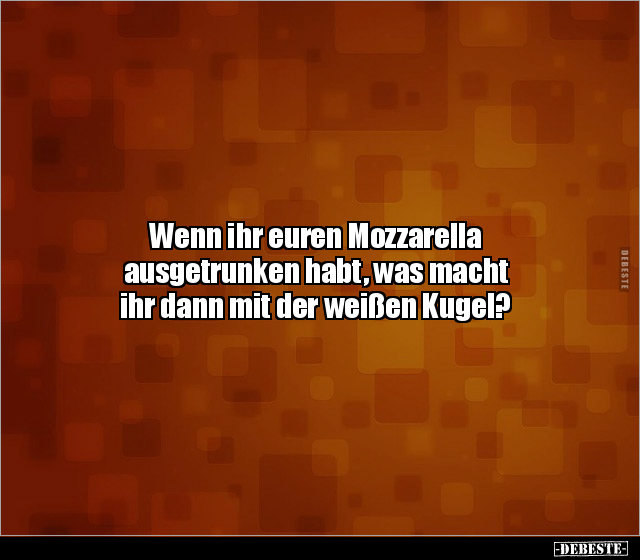 Wenn ihr euren Mozzarella ausgetrunken habt, was macht.. - Lustige Bilder | DEBESTE.de