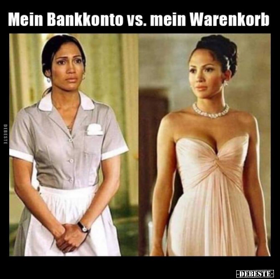 Mein Bankkonto vs. mein Warenkorb.. - Lustige Bilder | DEBESTE.de