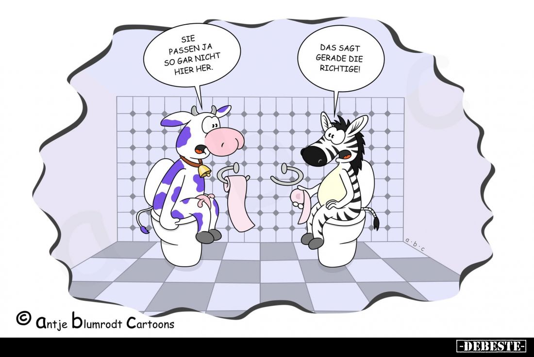 Sie passen ja so gar nicht hier her. -
Das sagt gerade die richtige!