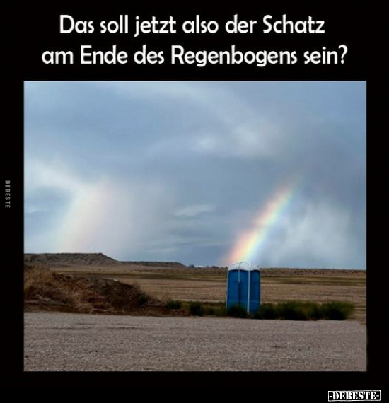 Das soll jetzt also der Schatz am Ende des Regenbogens.. - Lustige Bilder | DEBESTE.de