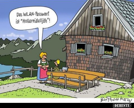 Das WLAN-Passwort ist "Hollareidulljöh" !..