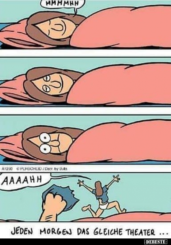 Mmmmhh. Aaahh. Jeden Morgen das gleiche Theater...