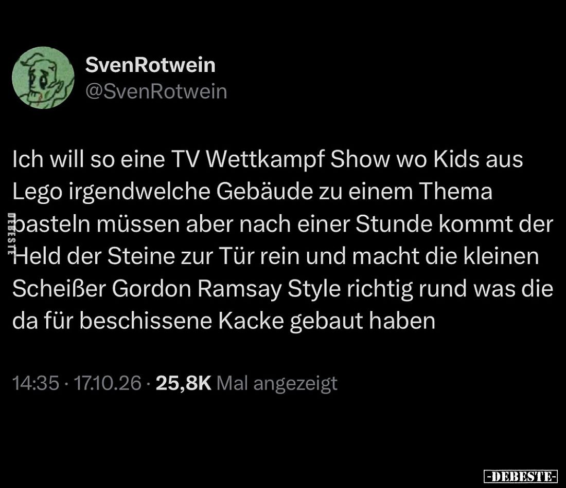 Ich will so eine TV Wettkampf Show wo Kids aus Lego irgendwelche Gebäude zu einem Thema basteln müssen aber nach einer Stunde...