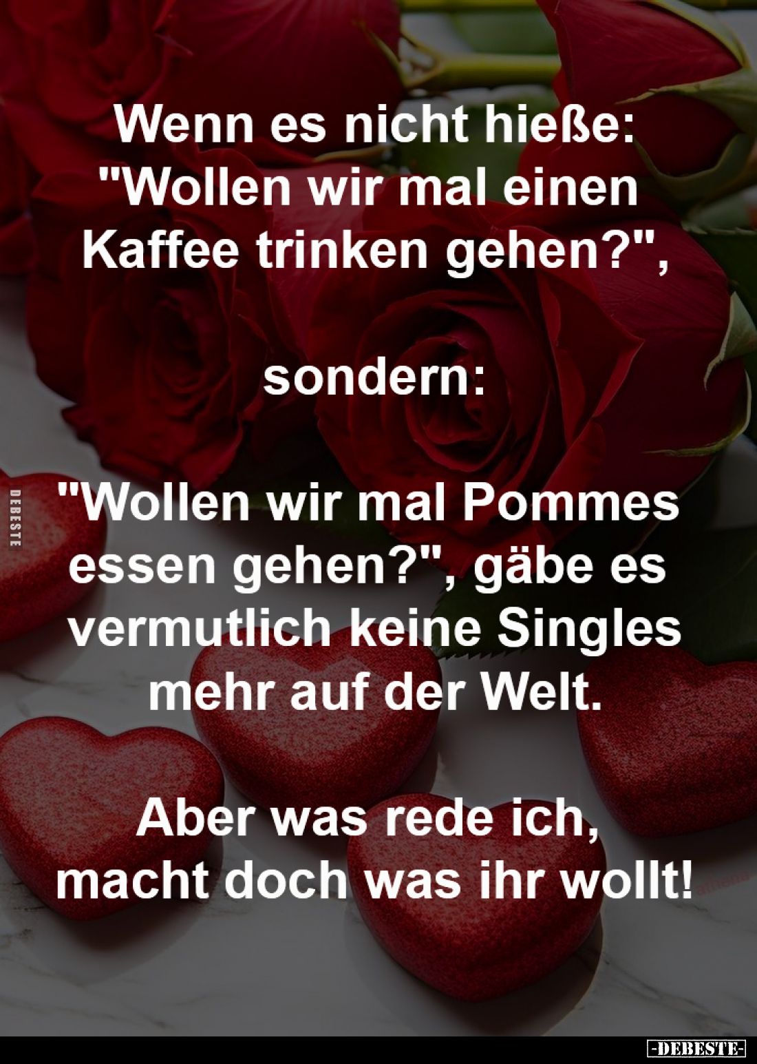 Wenn es nicht hieße:
"Wollen wir mal einen 
Kaffee trinken gehen?",

sondern:

"Wollen wir mal Pommes 
...