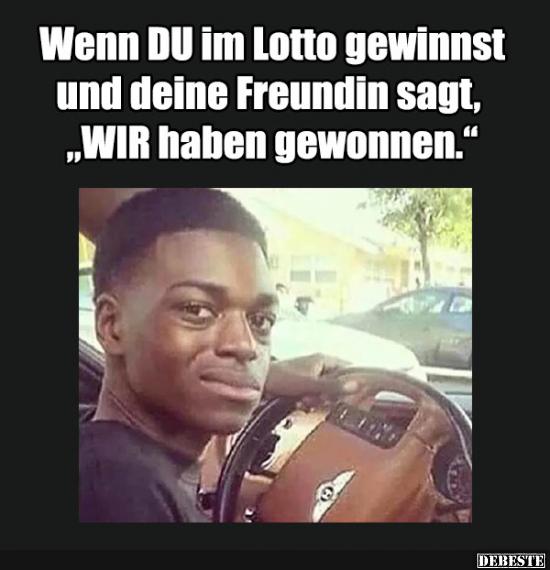 Wenn Du im Lotto gewinnst und deine Freundin sagt..
