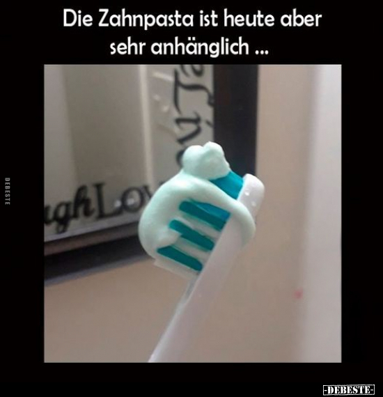 Die Zahnpasta ist heute aber sehr anhänglich... - Lustige Bilder | DEBESTE.de