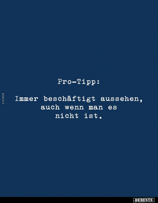 Pro-Tipp: Immer beschäftigt aussehen, auch wenn man.. - Lustige Bilder | DEBESTE.de