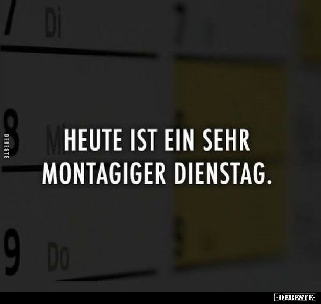 Heute ist ein sehr montagiger Dienstag.. - Lustige Bilder | DEBESTE.de
