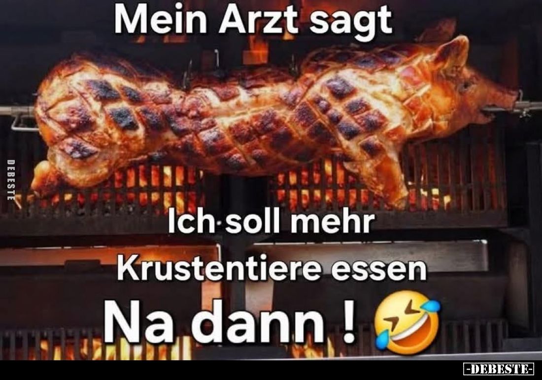 Mein Arzt sagt
Ich soll mehr
Krustentiere essen.
Na dann !