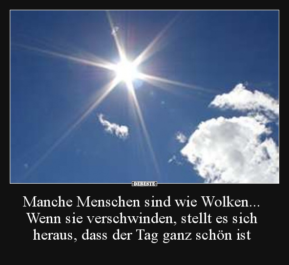 Manche Menschen sind wie Wolken... Wenn sie verschwinden.. - Lustige Bilder | DEBESTE.de