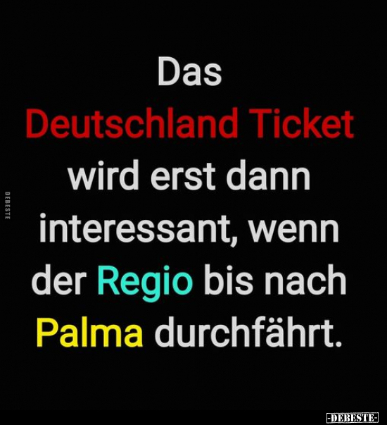 Das Deutschland Ticket wird erst dann interessant, wenn der.. - Lustige Bilder | DEBESTE.de