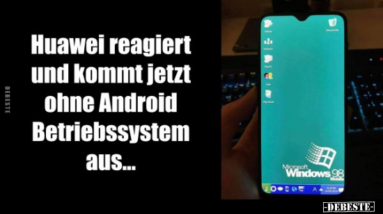 Huawei reagiert und kommt jetzt ohne Android Betriebssystem.. - Lustige Bilder | DEBESTE.de