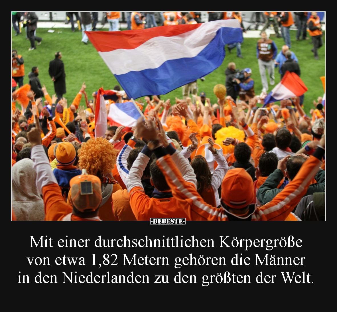 Mit einer durchschnittlichen Körpergröße von etwa 1,82 Metern gehören die Männer in den Niederlanden zu den größten der Welt.