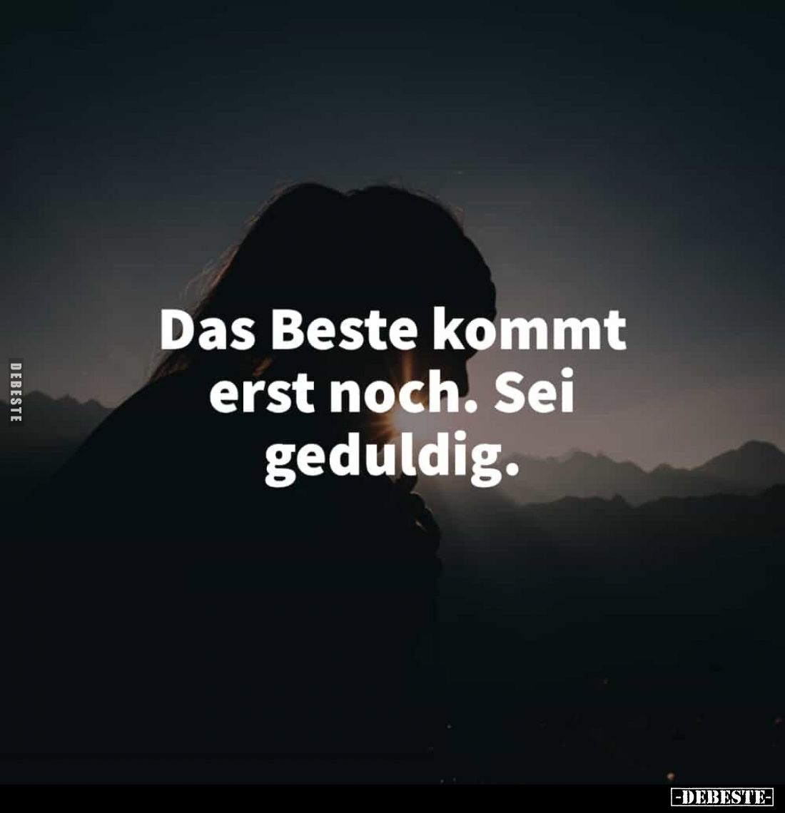 Das Beste kommt erst noch. Sei geduldig.