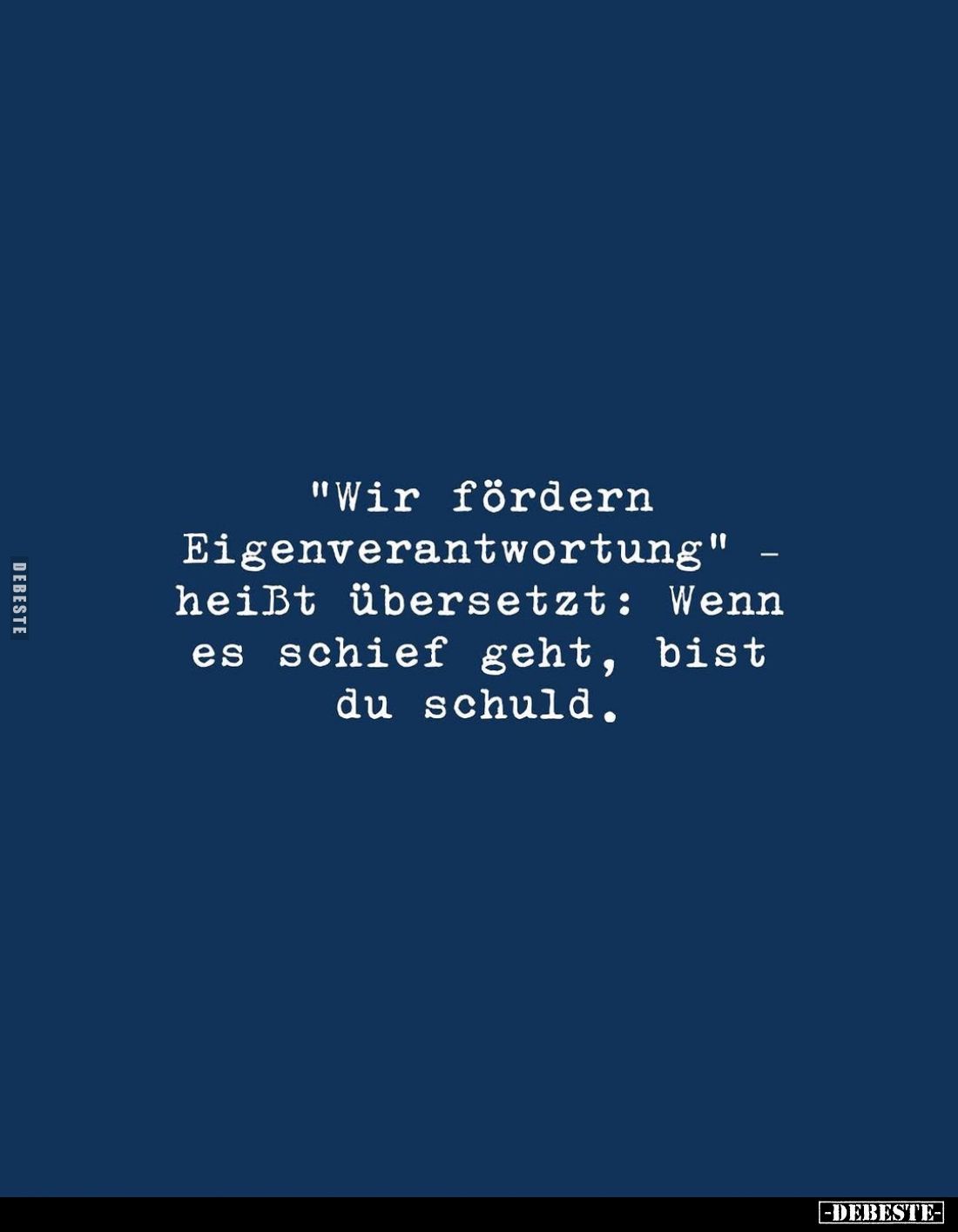 "Wir fördern Eigenverantwortung" - heißt übersetzt: Wenn es schief geht, bist du schuld.