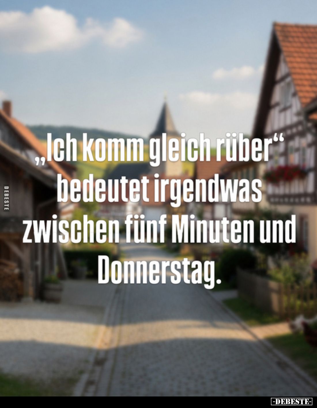 „Ich komm gleich rüber" bedeutet irgendwas zwischen fünf Minuten und Donnerstag.