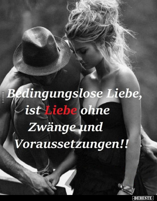 Bedingungslose Liebe, ist Liebe ohne Zwänge.. - Lustige Bilder | DEBESTE.de