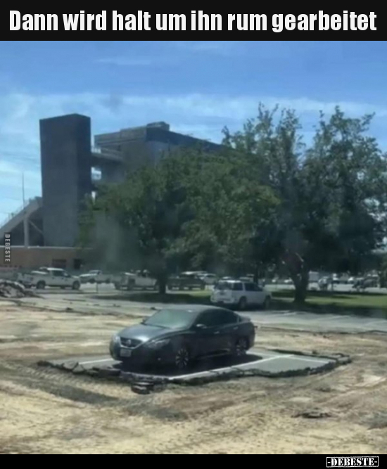 Dann wird halt um ihn rum gearbeitet..