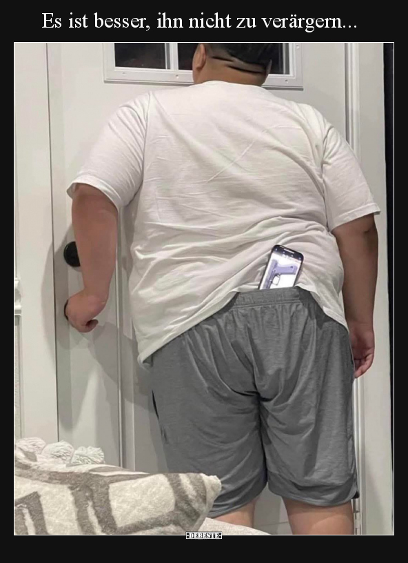 Es ist besser, ihn nicht zu verärgern.
