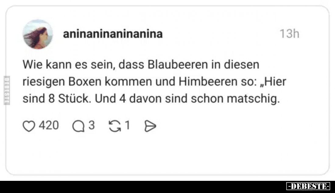 Wie kann es sein, dass Blaubeeren in diesen riesigen Boxen kommen und Himbeeren so: „Hier sind 8 Stück.
Und 4 davon sind sch...