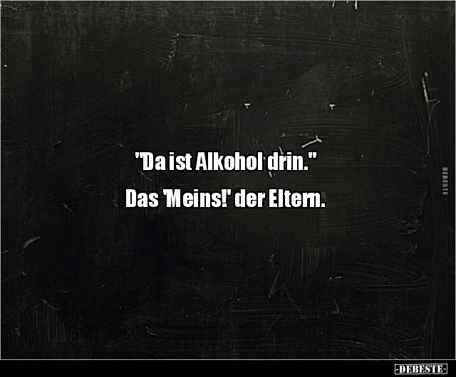 "Da ist Alkohol drin." Das 'Meins!' der Eltern... - Lustige Bilder | DEBESTE.de