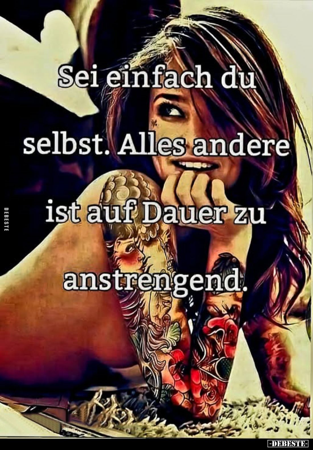 Sei einfach du selbst. Alles andere ist auf Dauer zu anstrengend.