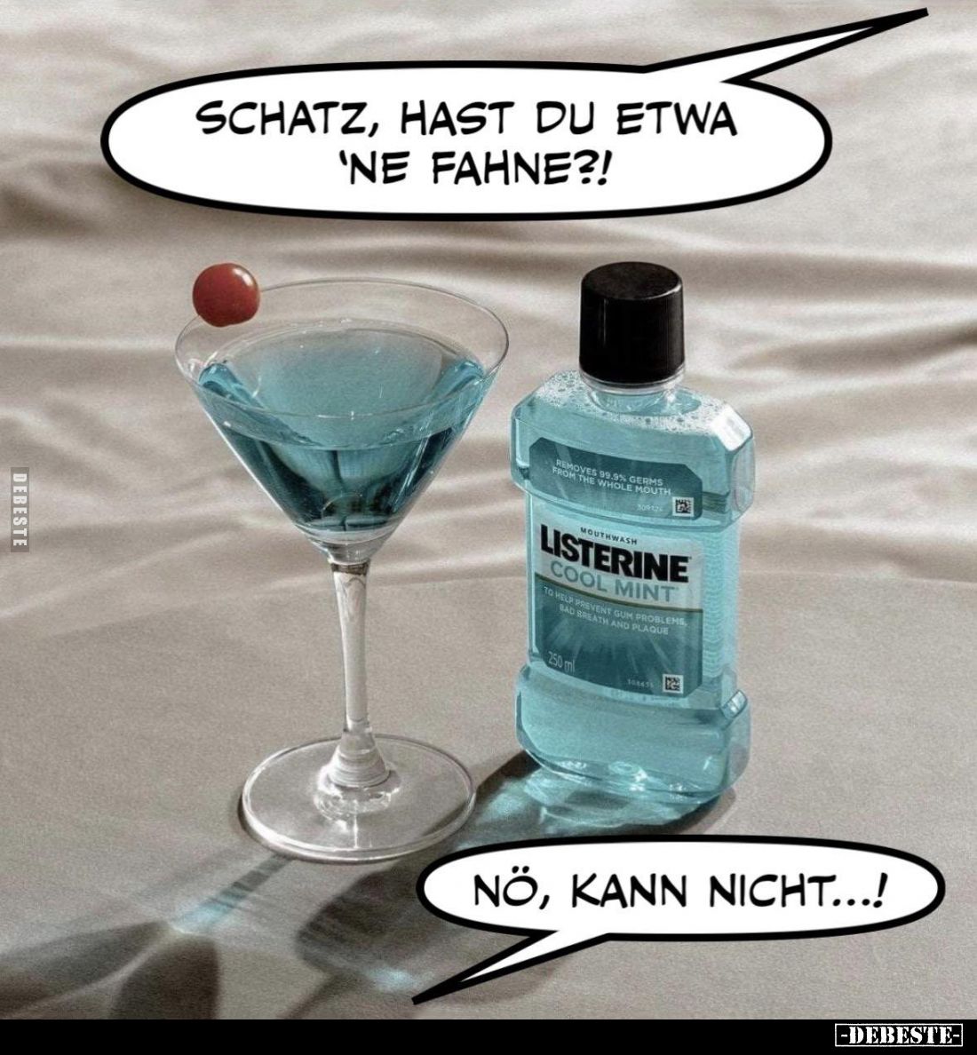 Schatz, hast du etwa 'ne Fahne?!
-
No, kann nicht...!