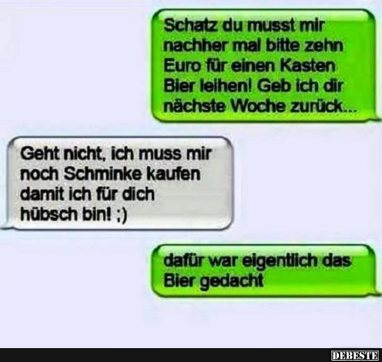Schatz du musst mir nachher mal bitte zehn Euro für einen Kasten..