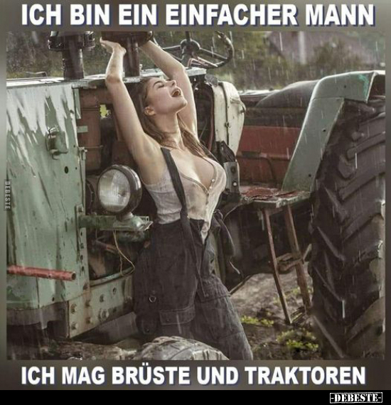 Ich bin ein einfacher Mann ich mag Brüste und Traktoren.. - Lustige Bilder | DEBESTE.de