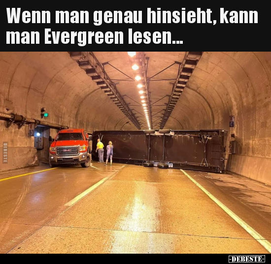 Wenn man genau hinsieht, kann man Evergreen lesen... - Lustige Bilder | DEBESTE.de