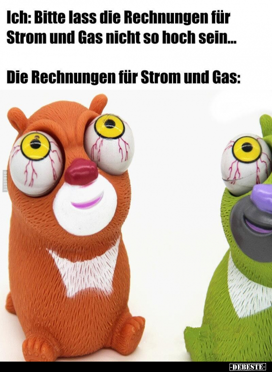 Ich: Bitte lass die Rechnungen für Strom und Gas nicht so.. - Lustige Bilder | DEBESTE.de