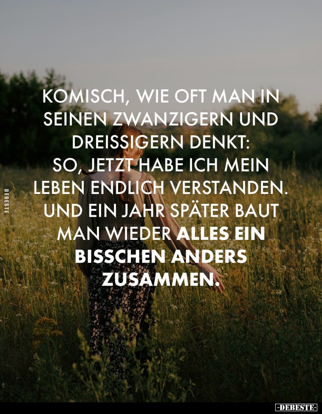 Komisch, wie oft man in seinen Zwanzigern und dreißigern denkt: So, jetzt habe ich mein Leben endlich verstanden. Und ein Jah...