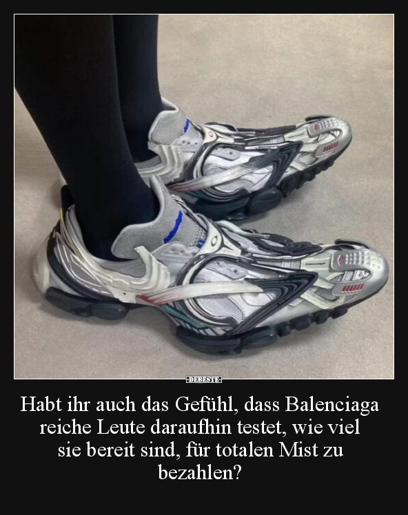 Habt ihr auch das Gefühl, dass Balenciaga reiche Leute.. - Lustige Bilder | DEBESTE.de