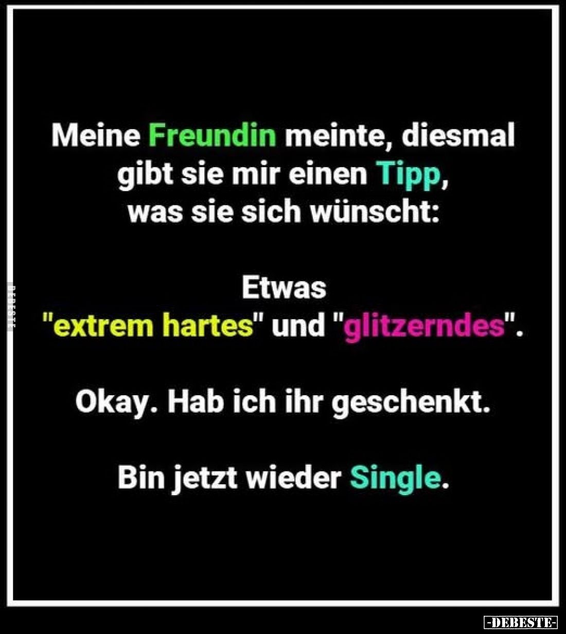Meine Freundin meinte, diesmal gibt sie mir einen Tipp, was sie sich wünscht:
Etwas "extrem hartes" und "glit...