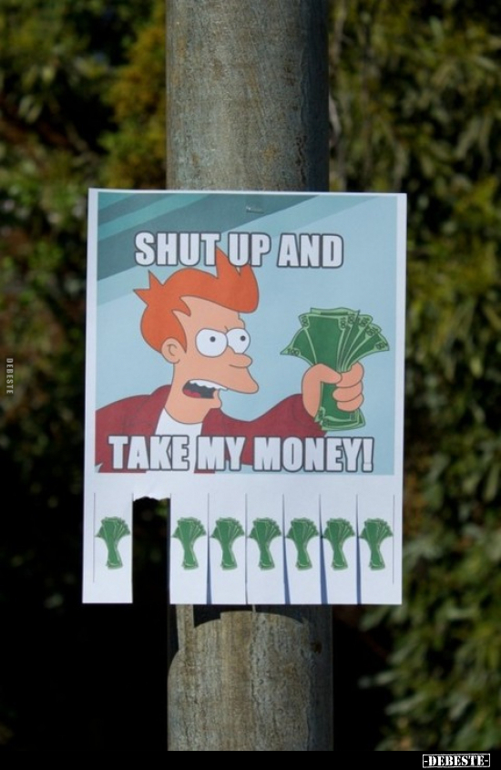 Shut up and take my money!.. - Lustige Bilder | DEBESTE.de