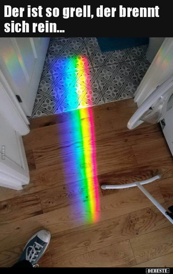 Der ist so grell, der brennt sich rein...