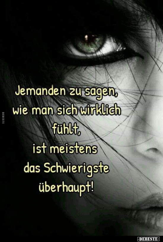 Jemanden zu sagen, wie man sich wirklich fühlt, ist meistens das Schwierigste überhaupt!