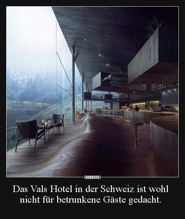 Das Vals Hotel in der Schweiz ist wohl nicht für..