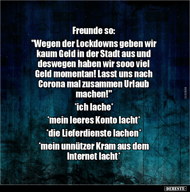 Freunde so: "Wegen der Lockdowns geben wir kaum Geld in.." - Lustige Bilder | DEBESTE.de