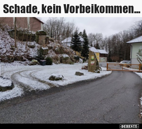 Schade, kein Vorbeikommen...