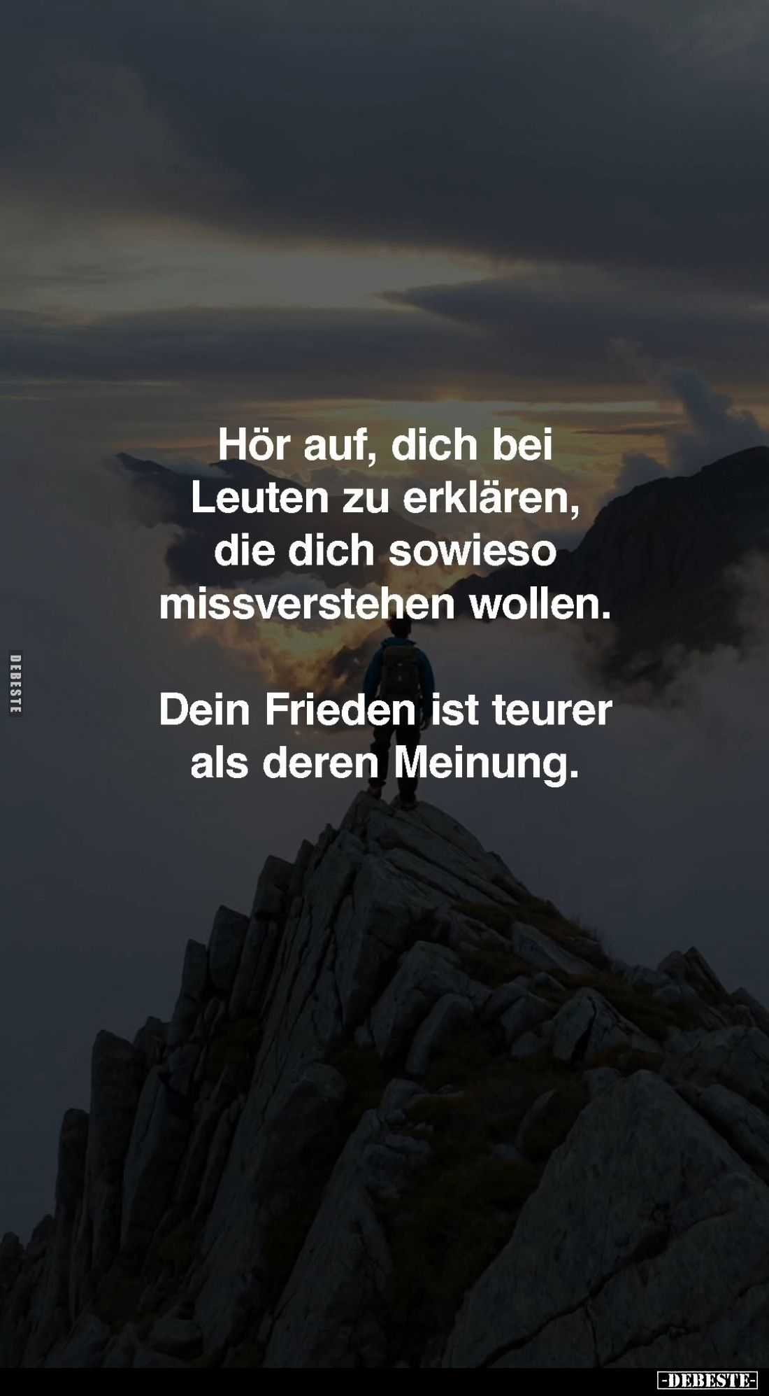 Hör auf, dich bei Leuten zu erklären, die dich sowieso missverstehen wollen.
Dein Frieden ist teurer als deren Meinung.