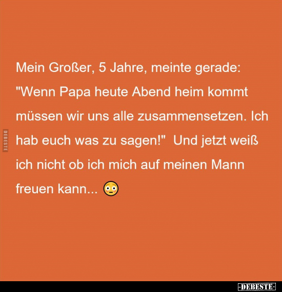 Mein Großer, 5 Jahre, meinte gerade: "Wenn Papa heute Abend.." - Lustige Bilder | DEBESTE.de