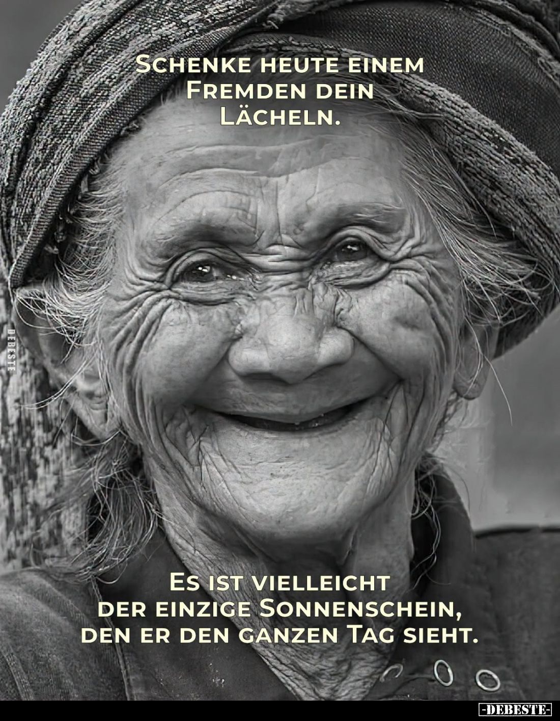 Schenke heute einem Fremden dein Lächeln.
-
Es ist vielleicht der einzige Sonnenschein, den er den ganzen Tag sieht.