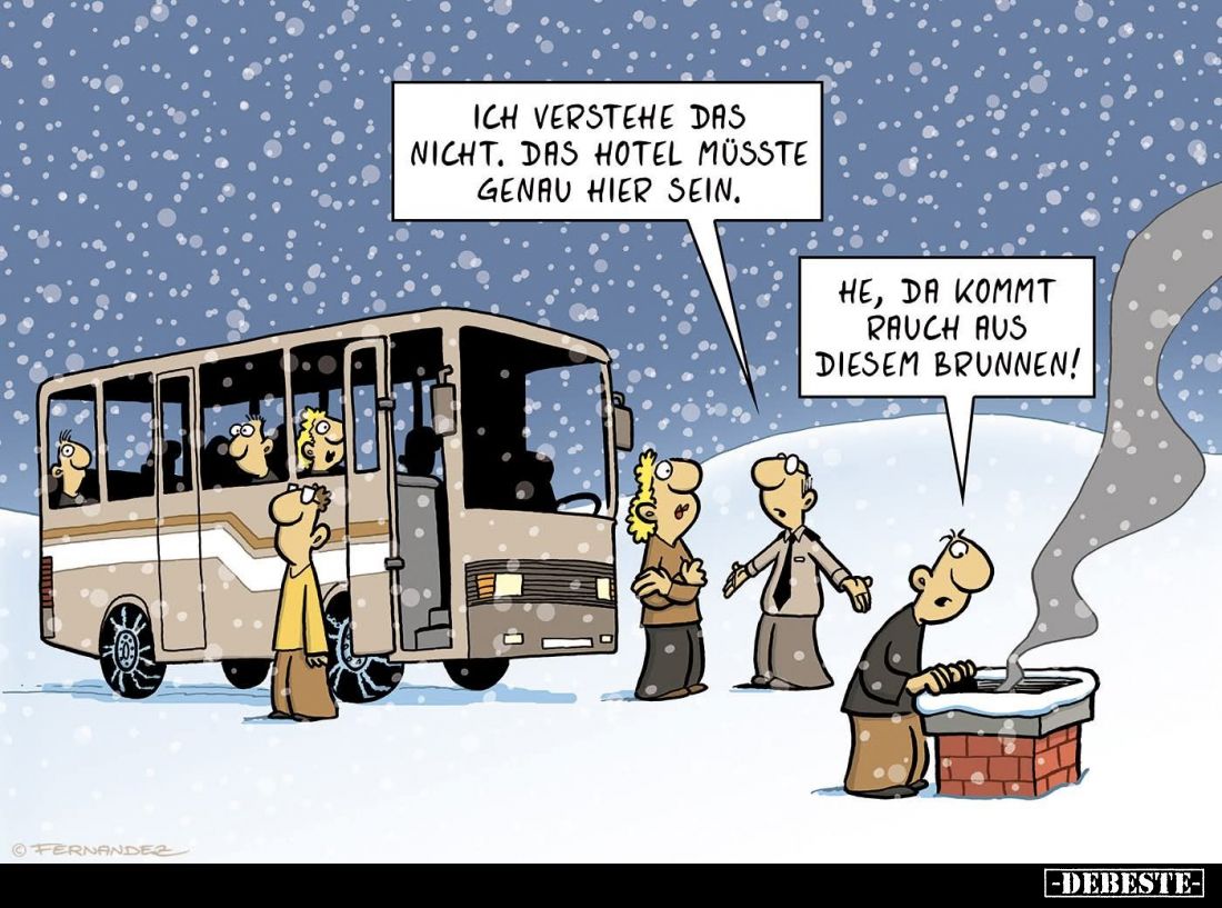 Ich verstehe das nicht. Das Hotel müsste genau hier sein.
- He, da kommt Rauch aus diesem Brunnen!