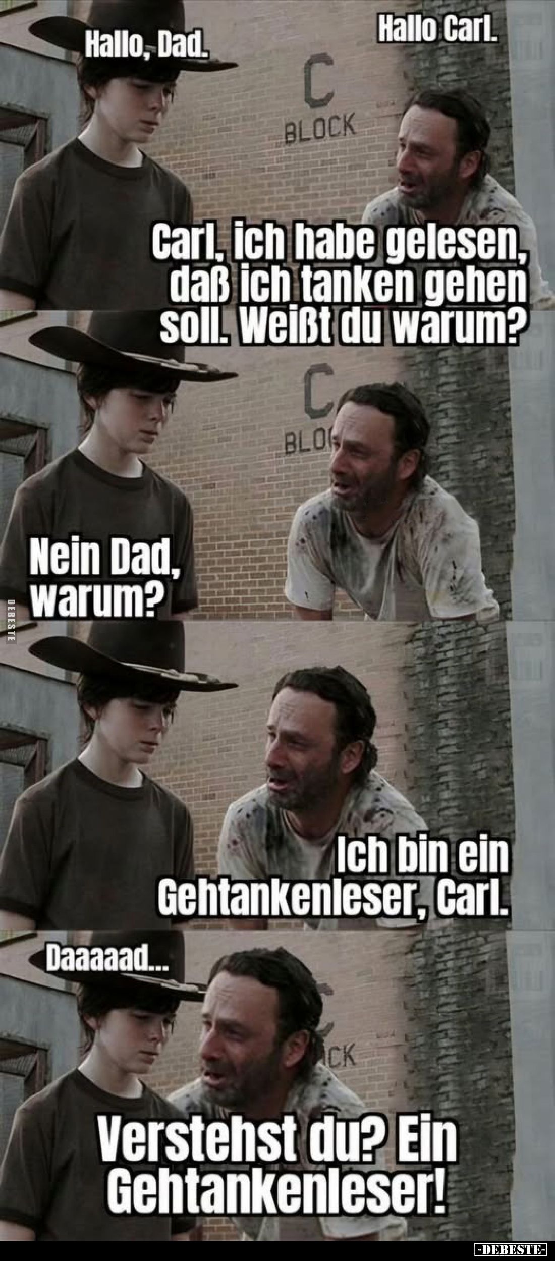 Hallo Carl.
-
Hallo, Dad.
-
Carl, ich habe gelesen, daß ich tanken gehen soll. Weißt du warum?
-
Nein Dad, warum?
-
I...